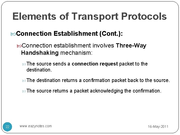 Elements of Transport Protocols Connection Establishment (Cont. ): Connection establishment involves Three-Way Handshaking mechanism: