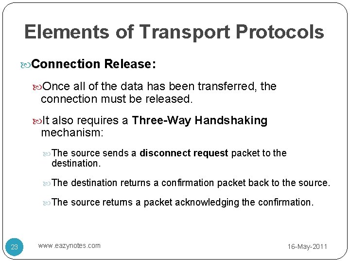 Elements of Transport Protocols Connection Release: Once all of the data has been transferred,