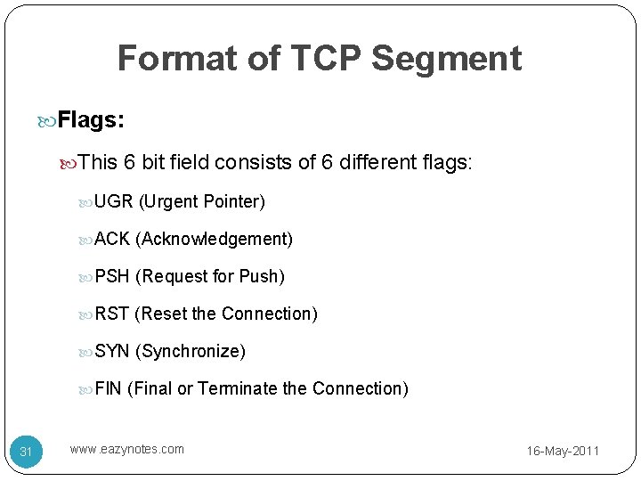 Format of TCP Segment Flags: This 6 bit field consists of 6 different flags: