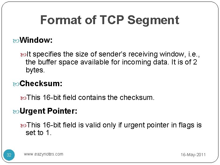 Format of TCP Segment Window: It specifies the size of sender’s receiving window, i.