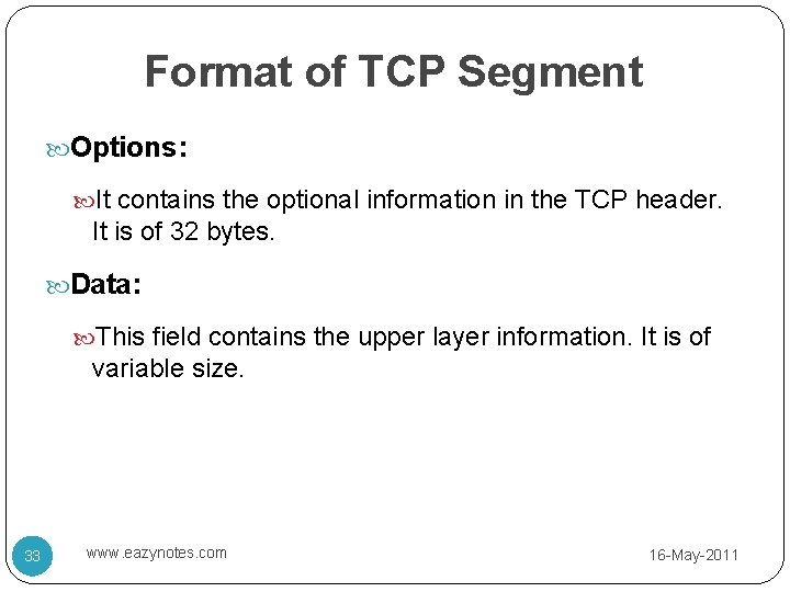 Format of TCP Segment Options: It contains the optional information in the TCP header.