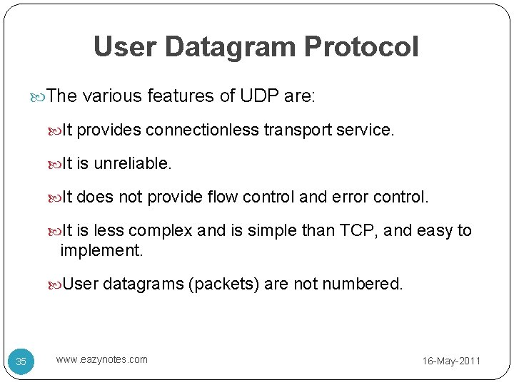 User Datagram Protocol The various features of UDP are: It provides connectionless transport service.