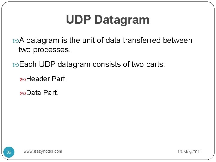 UDP Datagram A datagram is the unit of data transferred between two processes. Each