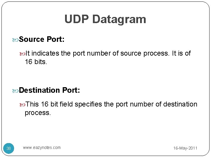 UDP Datagram Source Port: It indicates the port number of source process. It is