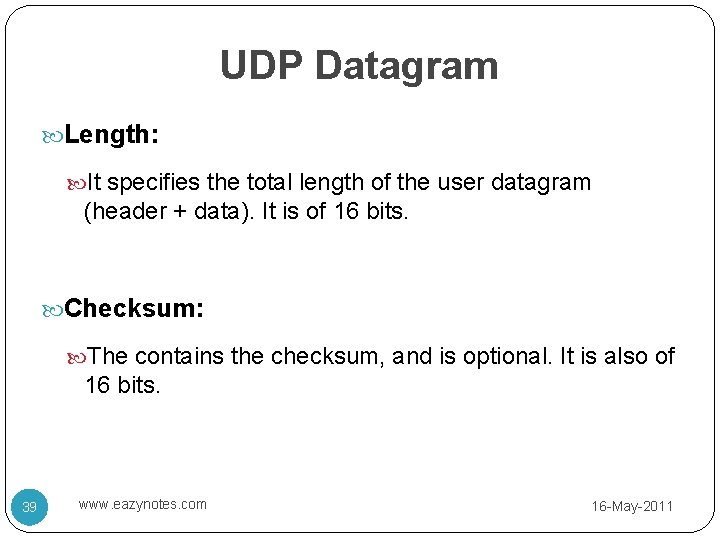 UDP Datagram Length: It specifies the total length of the user datagram (header +