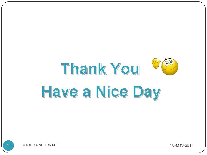 Thank You Have a Nice Day 40 www. eazynotes. com 16 -May-2011 