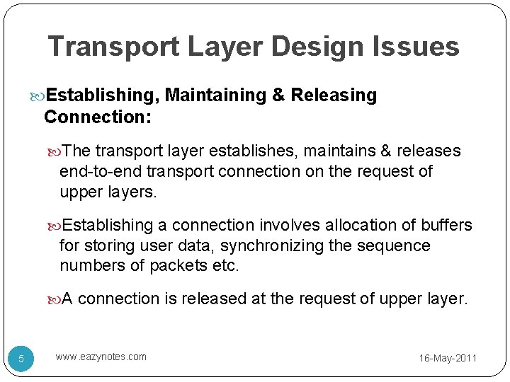 Transport Layer Design Issues Establishing, Maintaining & Releasing Connection: The transport layer establishes, maintains