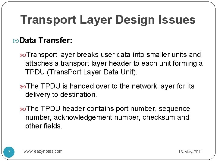 Transport Layer Design Issues Data Transfer: Transport layer breaks user data into smaller units