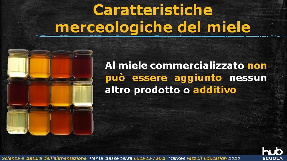 Caratteristiche merceologiche del miele Al miele commercializzato non può essere aggiunto nessun altro prodotto