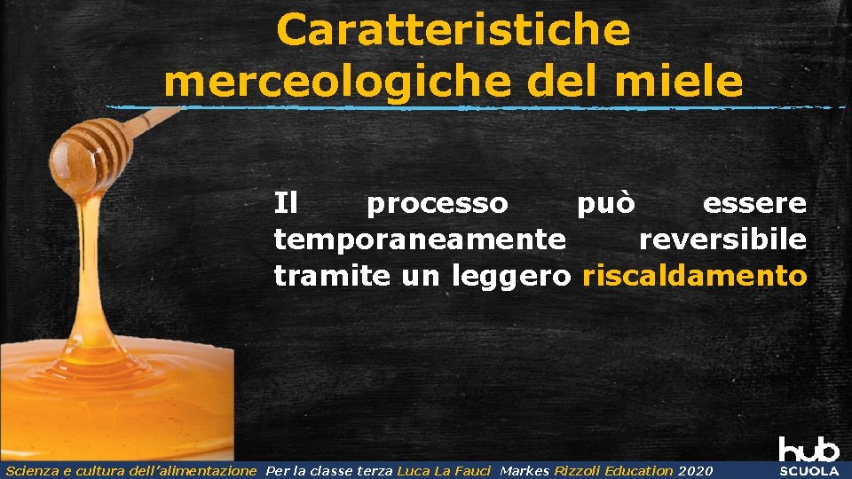 Caratteristiche merceologiche del miele Il processo può essere temporaneamente reversibile tramite un leggero riscaldamento