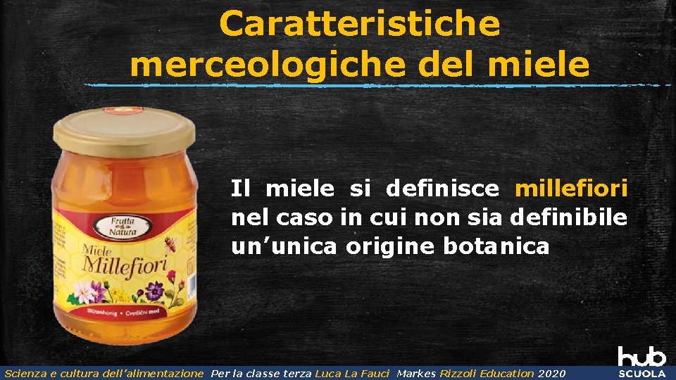 Caratteristiche merceologiche del miele Il miele si definisce millefiori nel caso in cui non