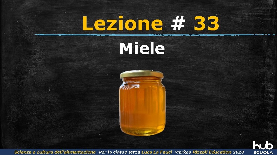 Lezione # 33 Miele Scienza e cultura dell’alimentazione Per la classe terza Luca La