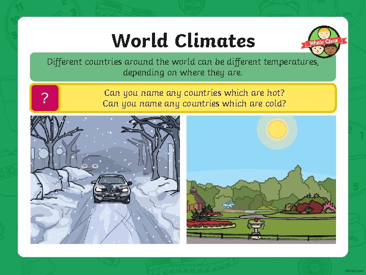 World Climates Different countries around the world can be different temperatures, depending on where World Climates Different countries around the world can be different temperatures, depending on where