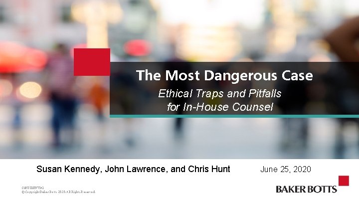 The Most Dangerous Case Ethical Traps and Pitfalls for In-House Counsel Susan Kennedy, John