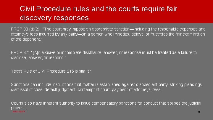 Civil Procedure rules and the courts require fair discovery responses FRCP 30 (d)(2): “The