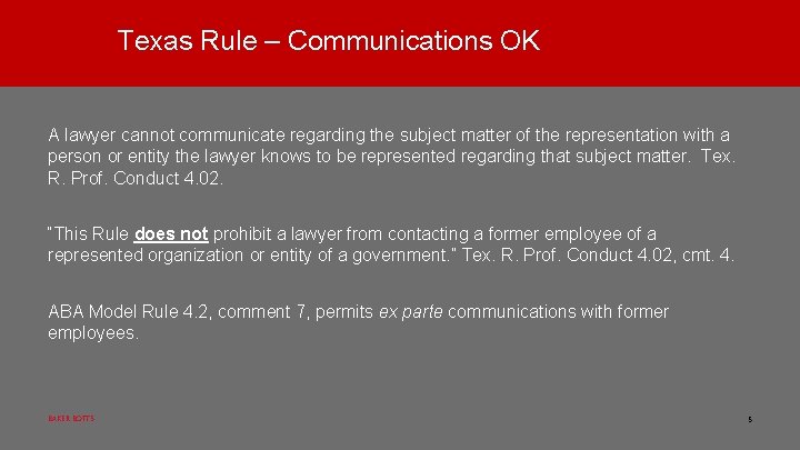 Texas Rule – Communications OK A lawyer cannot communicate regarding the subject matter of