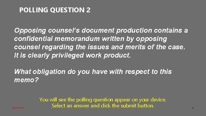 POLLING QUESTION 2 Opposing counsel’s document production contains a confidential memorandum written by opposing