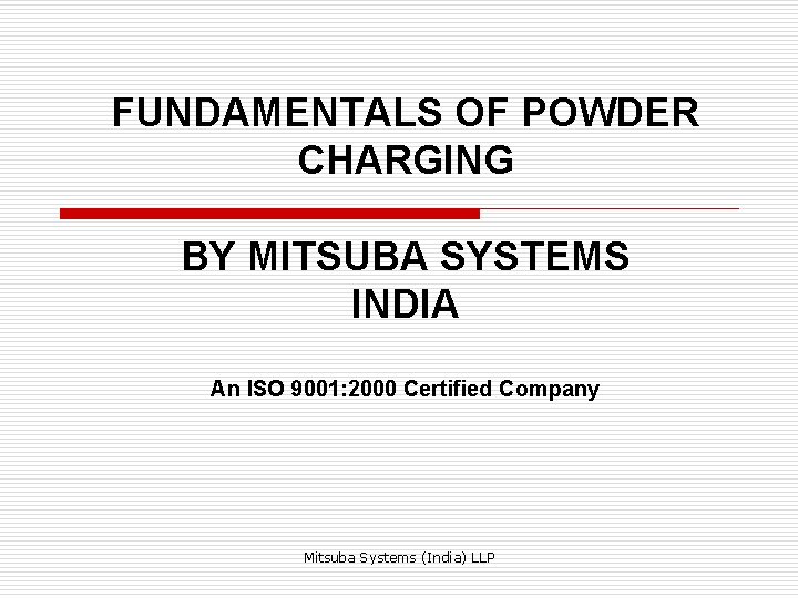 FUNDAMENTALS OF POWDER CHARGING BY MITSUBA SYSTEMS INDIA An ISO 9001: 2000 Certified Company