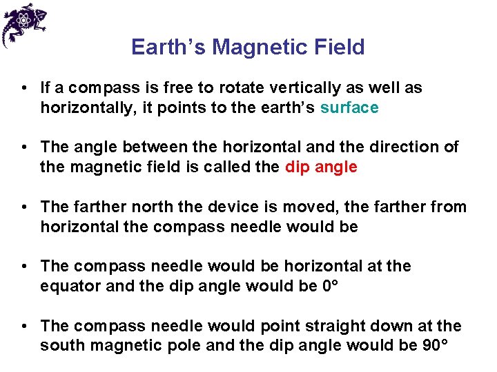 Earth’s Magnetic Field • If a compass is free to rotate vertically as well