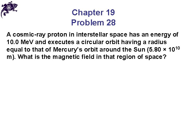 Chapter 19 Problem 28 A cosmic-ray proton in interstellar space has an energy of