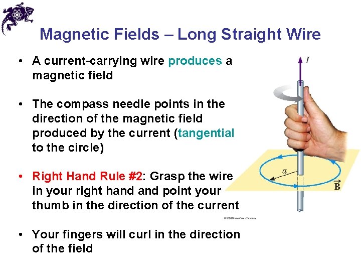 Magnetic Fields – Long Straight Wire • A current-carrying wire produces a magnetic field