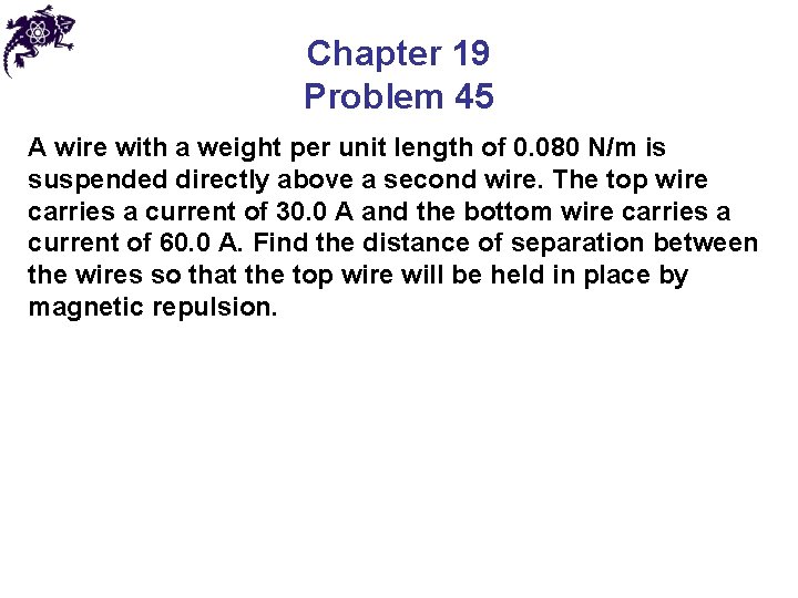 Chapter 19 Problem 45 A wire with a weight per unit length of 0.