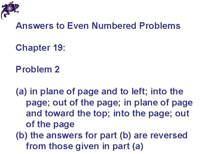 Answers to Even Numbered Problems Chapter 19: Problem 2 (a) in plane of page