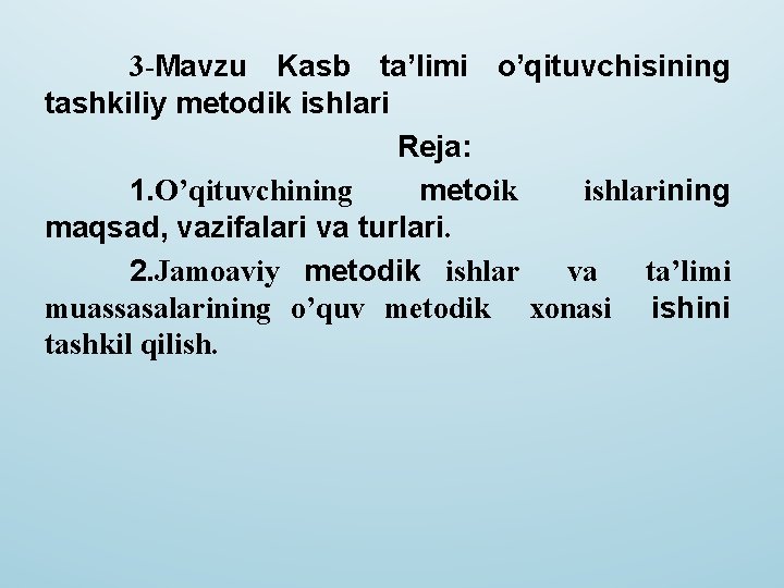 3 -Mavzu Kasb ta’limi o’qituvchisining tashkiliy metodik ishlari Reja: 1. O’qituvchining metoik ishlarining maqsad,