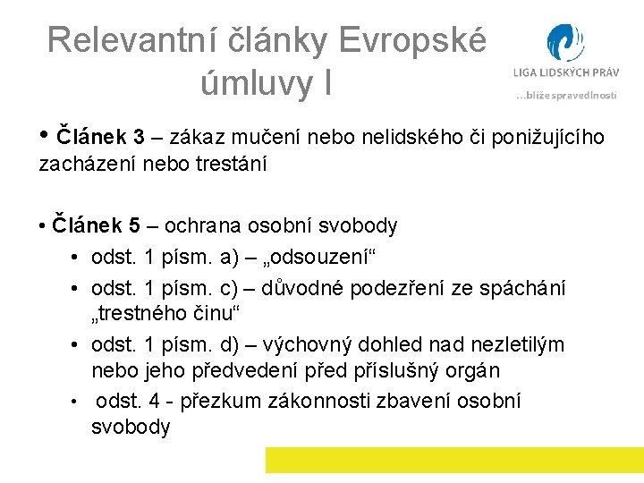 Relevantní články Evropské úmluvy I • Článek 3 – zákaz mučení nebo nelidského či