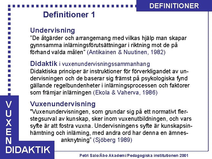 DEFINITIONER Definitioner 1 Undervisning ”De åtgärder och arrangemang med vilkas hjälp man skapar gynnsamma