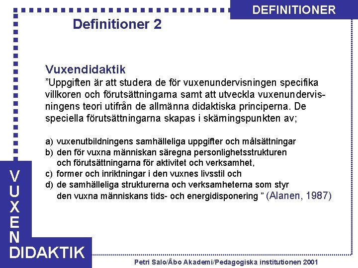 Definitioner 2 DEFINITIONER Vuxendidaktik ”Uppgiften är att studera de för vuxenundervisningen specifika villkoren och