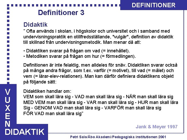 Definitioner 3 DEFINITIONER Didaktik ” Ofta används i skolan, i högskolor och universitet och