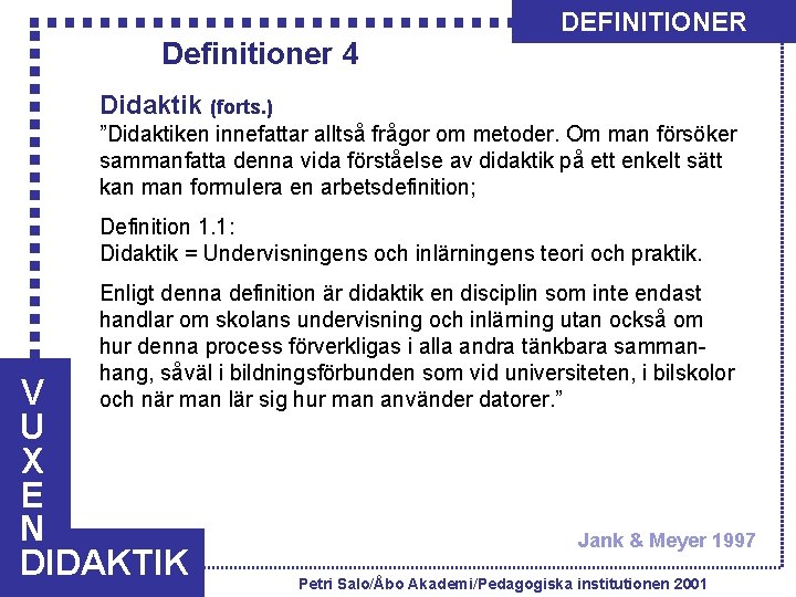 Definitioner 4 DEFINITIONER Didaktik (forts. ) ”Didaktiken innefattar alltså frågor om metoder. Om man