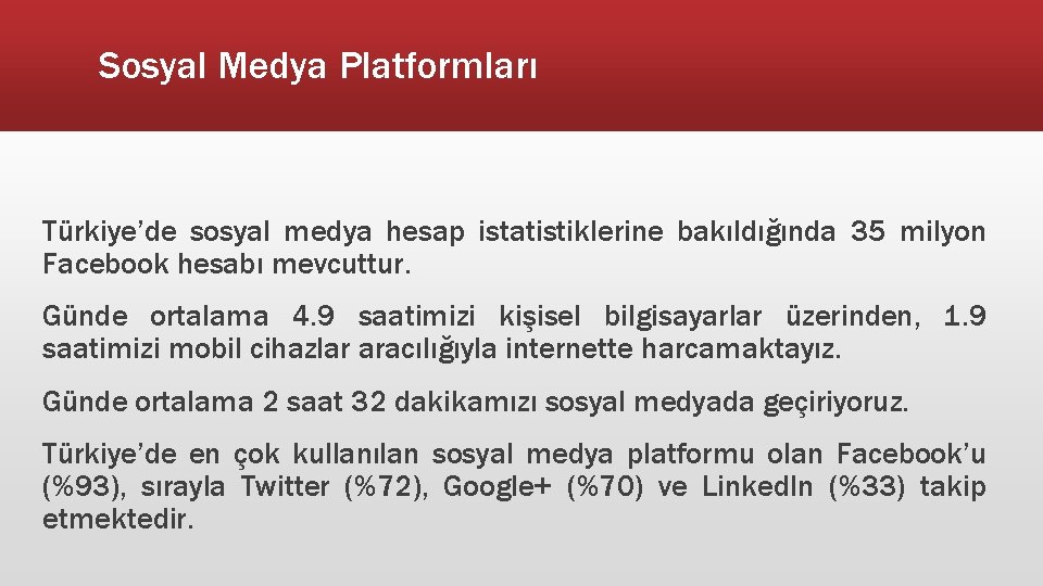 Sosyal Medya Platformları Türkiye’de sosyal medya hesap istatistiklerine bakıldığında 35 milyon Facebook hesabı mevcuttur.