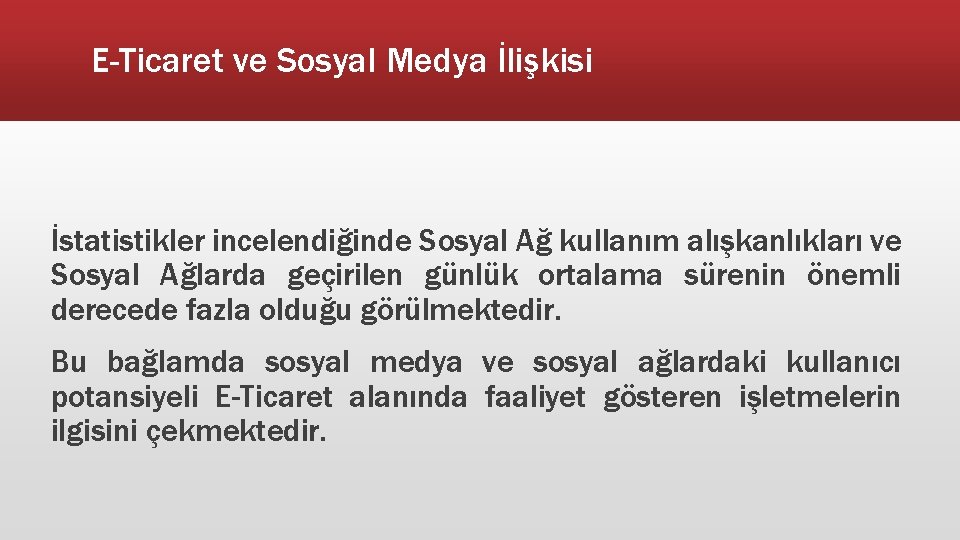 E-Ticaret ve Sosyal Medya İlişkisi İstatistikler incelendiğinde Sosyal Ağ kullanım alışkanlıkları ve Sosyal Ağlarda