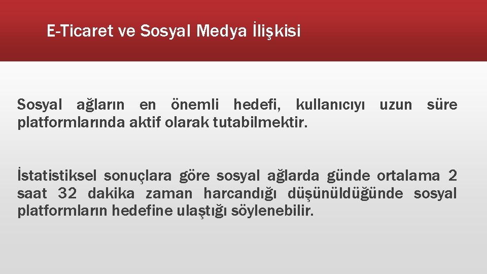 E-Ticaret ve Sosyal Medya İlişkisi Sosyal ağların en önemli hedefi, kullanıcıyı uzun süre platformlarında