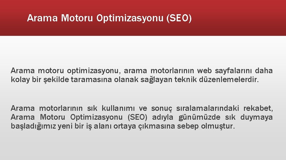 Arama Motoru Optimizasyonu (SEO) Arama motoru optimizasyonu, arama motorlarının web sayfalarını daha kolay bir