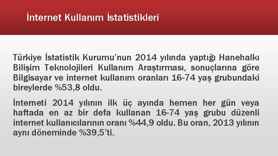 İnternet Kullanım İstatistikleri Türkiye İstatistik Kurumu’nun 2014 yılında yaptığı Hanehalkı Bilişim Teknolojileri Kullanım Araştırması,