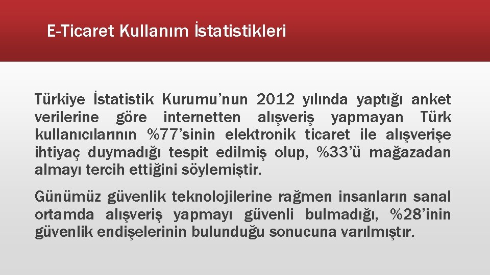 E-Ticaret Kullanım İstatistikleri Türkiye İstatistik Kurumu’nun 2012 yılında yaptığı anket verilerine göre internetten alışveriş