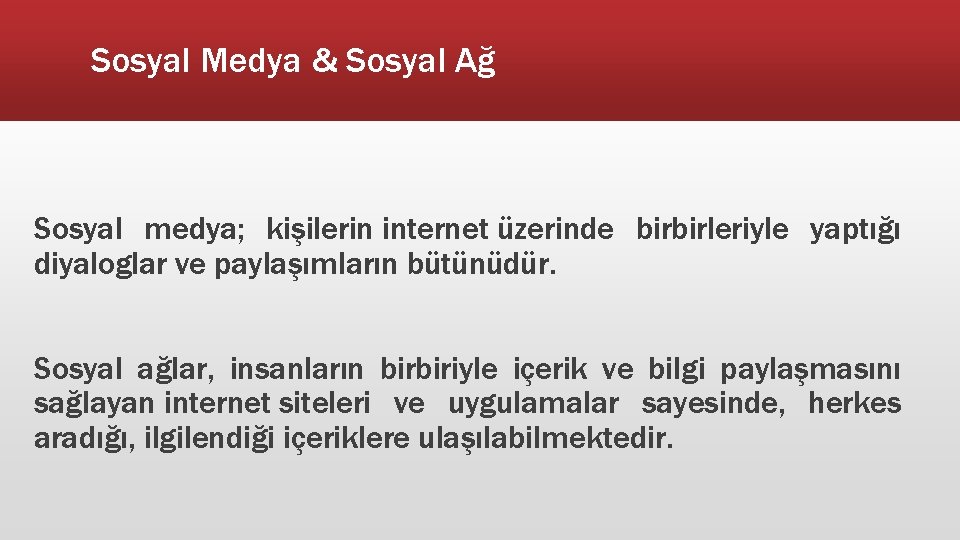 Sosyal Medya & Sosyal Ağ Sosyal medya; kişilerin internet üzerinde birbirleriyle yaptığı diyaloglar ve