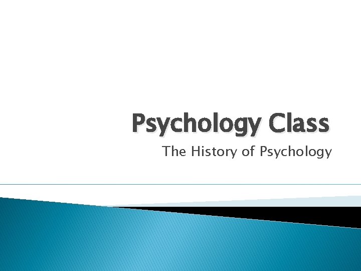 Psychology Class The History of Psychology 