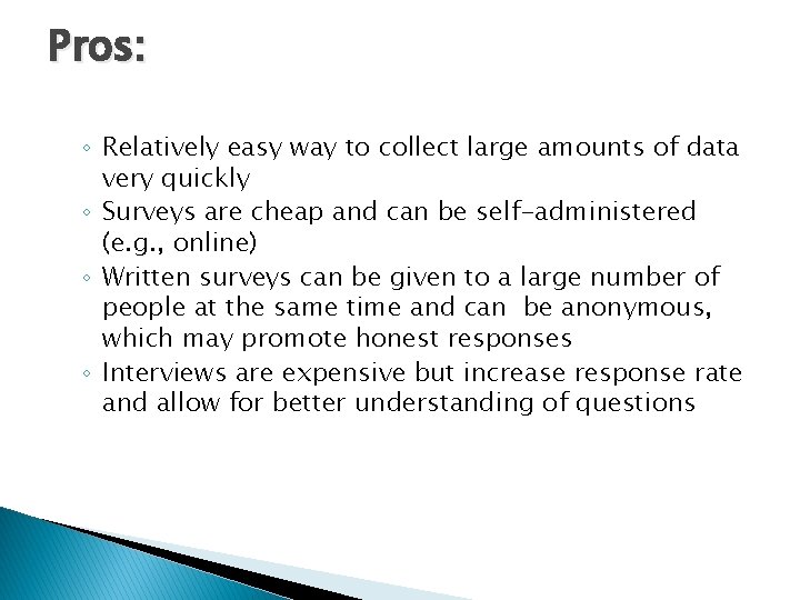 Pros: ◦ Relatively easy way to collect large amounts of data very quickly ◦