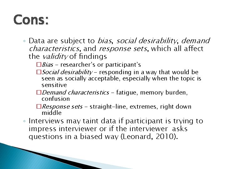 Cons: ◦ Data are subject to bias, social desirability, demand characteristics, and response sets,