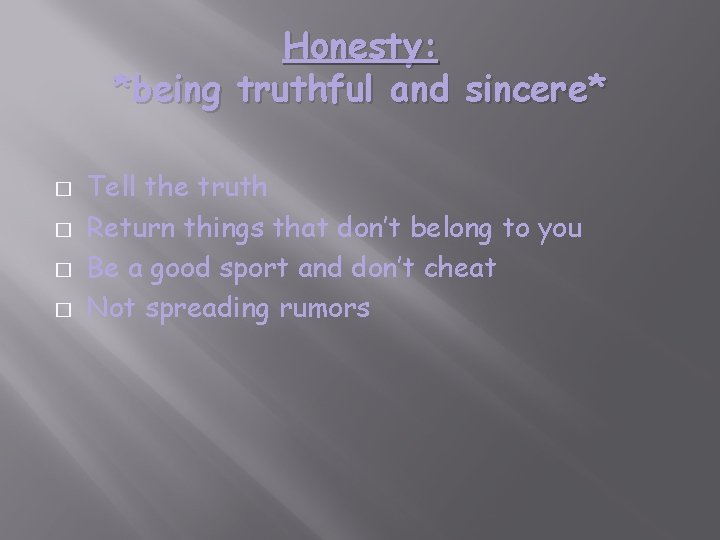 Honesty: *being truthful and sincere* � � Tell the truth Return things that don’t