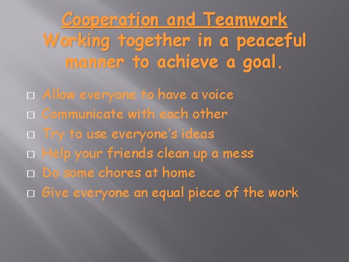 Cooperation and Teamwork Working together in a peaceful manner to achieve a goal. �