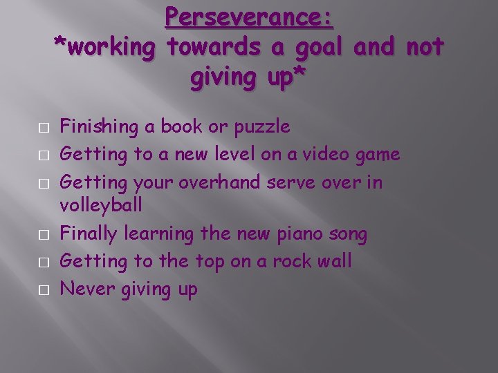 Perseverance: *working towards a goal and not giving up* � � � Finishing a