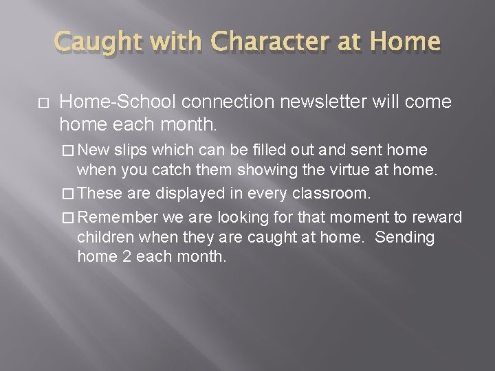 Caught with Character at Home � Home-School connection newsletter will come home each month.