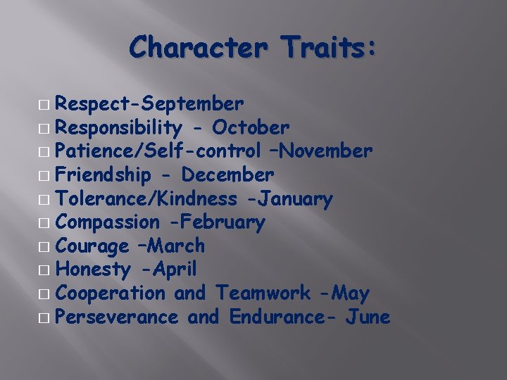 Character Traits: Respect-September � Responsibility - October � Patience/Self-control –November � Friendship - December