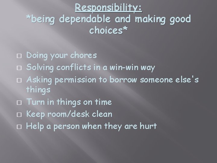 Responsibility: *being dependable and making good choices* � � � Doing your chores Solving