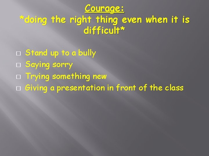 Courage: *doing the right thing even when it is difficult* � � Stand up